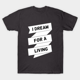 I dream for a living T-Shirt